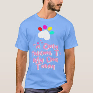Camiseta I'm Only Talking To My Cat Today Dog Lover 