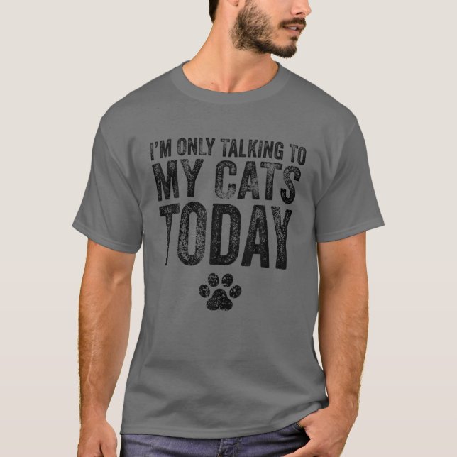 Camiseta I'm Only Talking To My Cats Today Cat Lover Distre (Anverso)