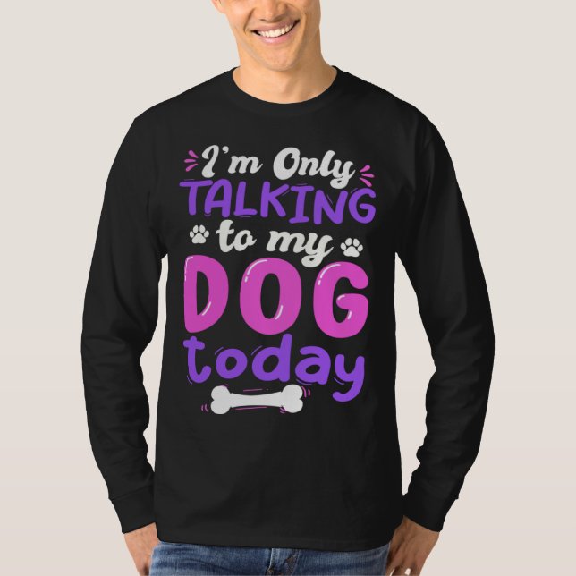 Camiseta I'm Only Talking To My Dog Today Dog Lover funny (Anverso)