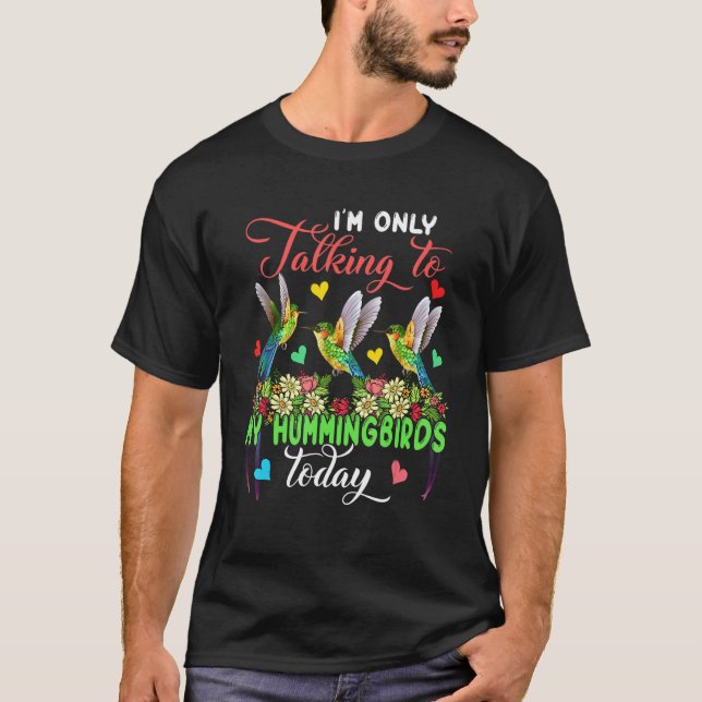 Camiseta I'm Only Talking To My Hummingbirds Today Group Fl (Anverso)