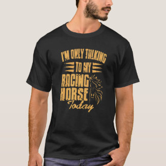 Camiseta I'm Only Talking To My Racing Horse Today Present