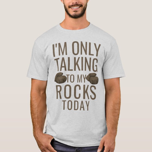 Camiseta I'm only talking to my rocks today (Anverso)