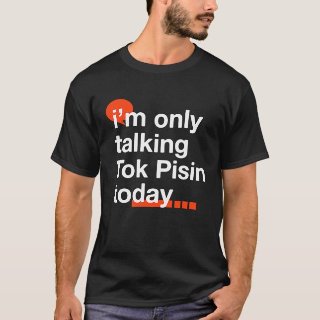 Camiseta I'm Only Talking Tok Pisin Today  Papua New Guinea (Anverso)