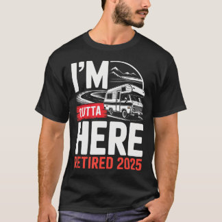 Camiseta I'M Outta Here Retired 2025 Funny Rv Camping Retir