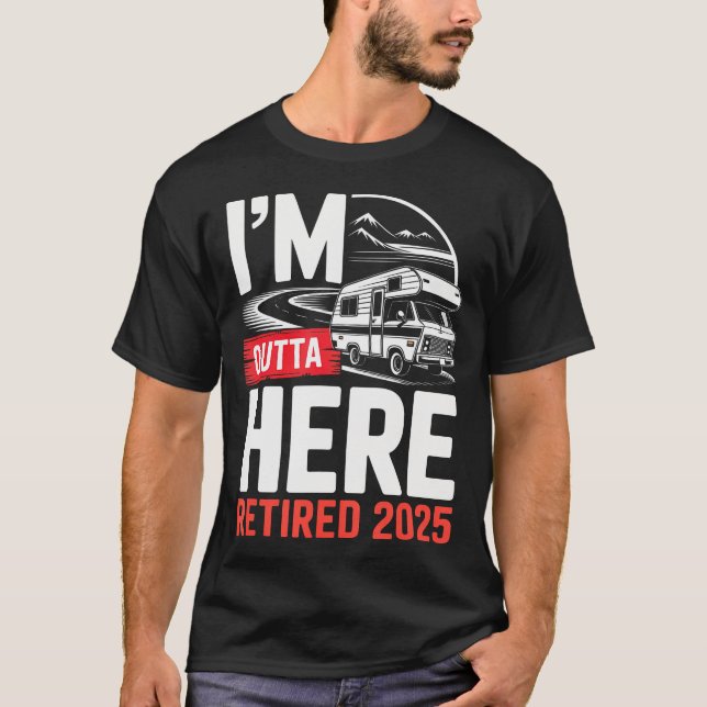 Camiseta I'M Outta Here Retired 2025 Funny Rv Camping Retir (Anverso)