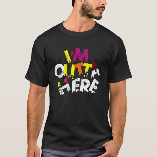 Camiseta I'M OUTTA HERE  Travel Quotes, Slogans Outta Here (Anverso)