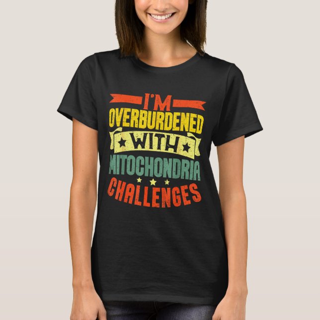 Camiseta I'm Overburdened With Mitochondria Challenges  (Anverso)