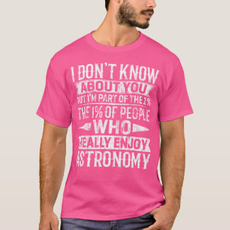 Camiseta I'M Part Of The 1 Percent Of People Who Enjoy Astr