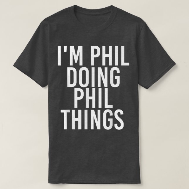 Camiseta IM PHIL HACIENDO PHIL THINGS Funny Birthday Name G (Diseño del anverso)