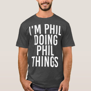 Camiseta IM PHIL HACIENDO PHIL THINGS Funny Birthday Name G