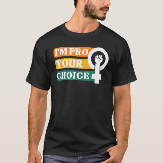 Camiseta I'm Pro Your Body Choice Feminist Feminism Ally Em