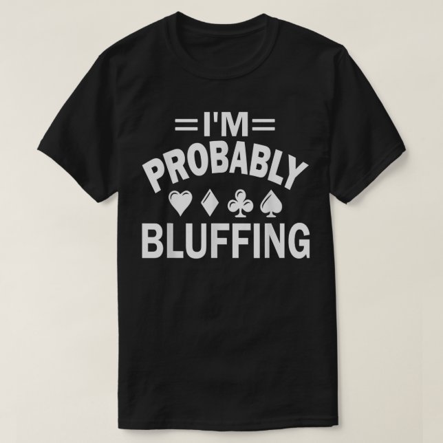 Camiseta I'm Probably Bluffing Poker  (Diseño del anverso)