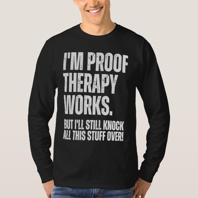 Camiseta I'm Proof Therapy Works But I'll Still Knock All T (Anverso)