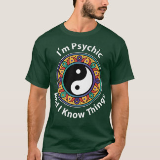 Camiseta I'm Psychic & I Know Things Funny YinYang For Clai