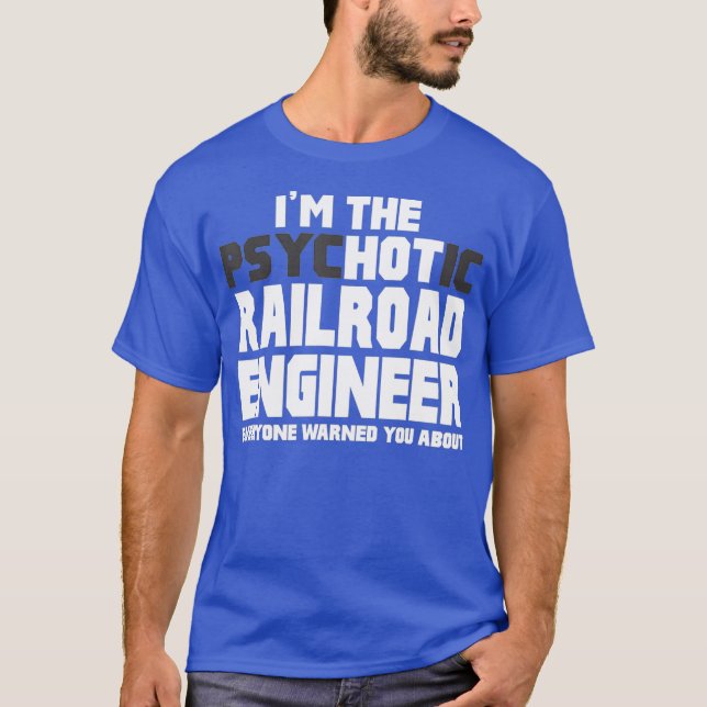 Camiseta Im Psychotic Hot Railroad Engineer Funny Gift (Anverso)