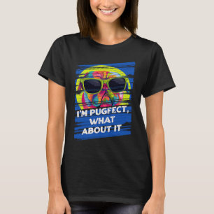 Camiseta Im Pugfect What About It Pug Animal Pun Dutch Bull