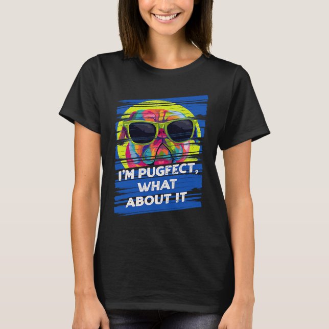 Camiseta Im Pugfect What About It Pug Animal Pun Dutch Bull (Anverso)