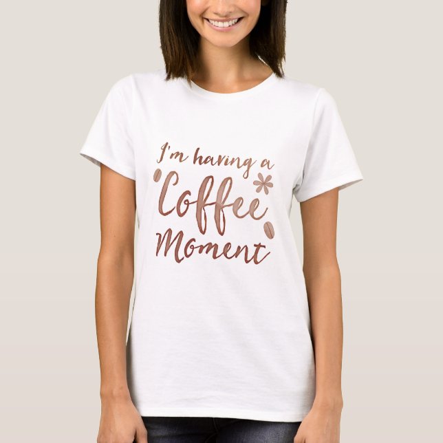 Camiseta im que tiene un momento del café (Anverso)