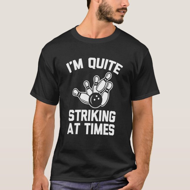 Camiseta I'm Quite Striking At Times   Bowling Team Bowling (Anverso)