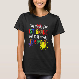 Camiseta I'm Ready For 1st Grade But Is It Ready For Me Tea