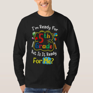 Camiseta I'm Ready For 5th Grade But Is It Ready For Me  Sa