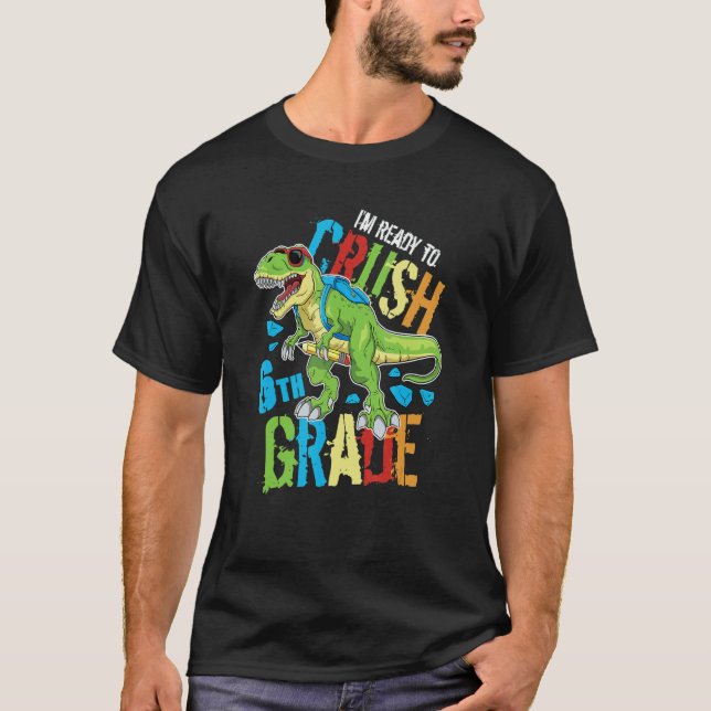 Camiseta I'm Ready To Crush 6th Grade Dinosaur Rex Back To  (Anverso)