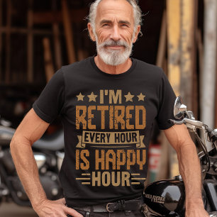 Camiseta I'm Retired Every Hour Is Happy Hour - Funny Retir