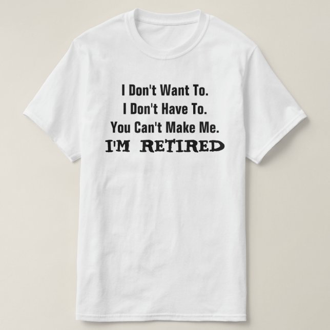 Camiseta I'm RETIRED FUNNY Humor T-Shirt (Diseño del anverso)