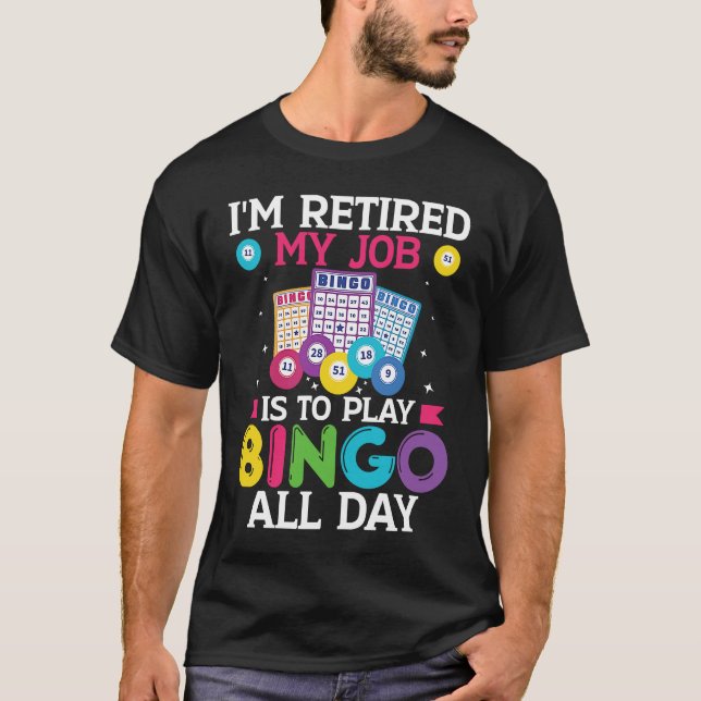 Camiseta Im Retired My Job Is To Play Bingo All Day Bingo P (Anverso)