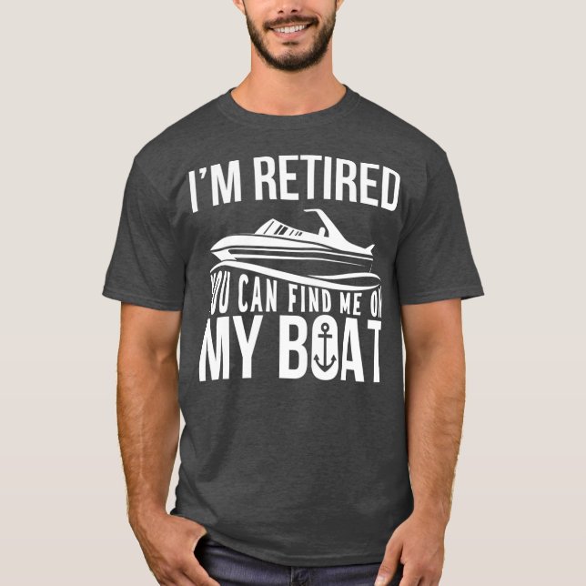 Camiseta Im Retired You can find me on My Boat Retirement (Anverso)