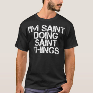 Camiseta I'M SAINT DOING SAINT THINGS Name Funny Birthday G