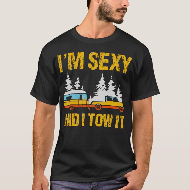 Camiseta I'M Sexy And I Tow It Camping Rv Camper Truck Joke (Anverso)