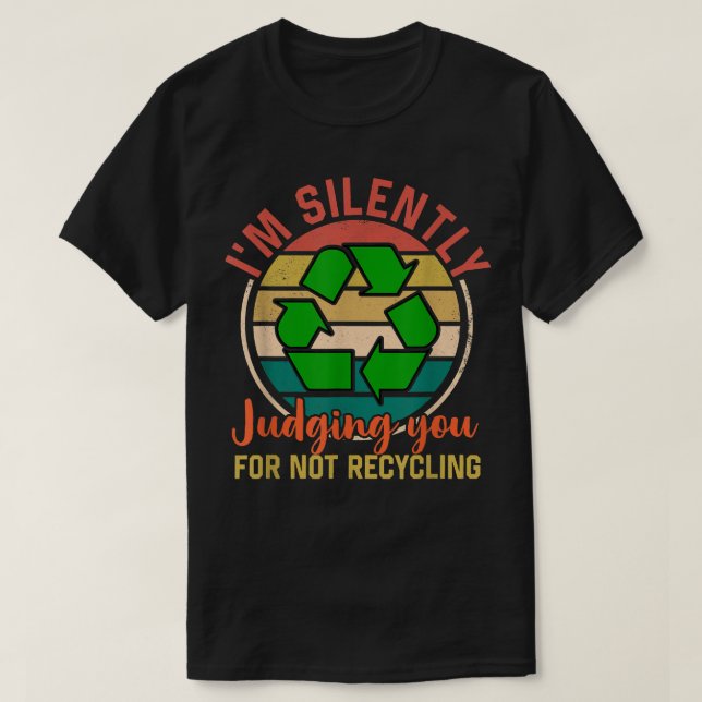 Camiseta I'm silently judging you for not recycling Garbage (Diseño del anverso)