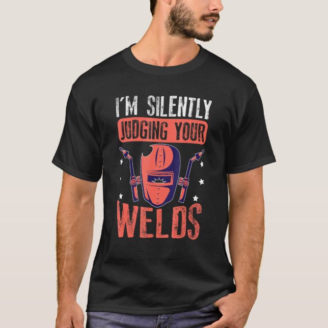 Camiseta I'm Silently Judging Your Welds For A Welder (Anverso)