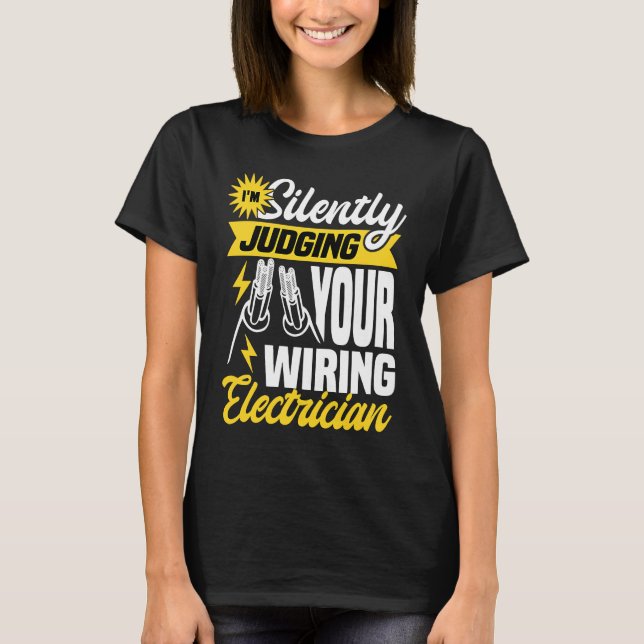 Camiseta Im silently judging your wiring electrician  Elect (Anverso)