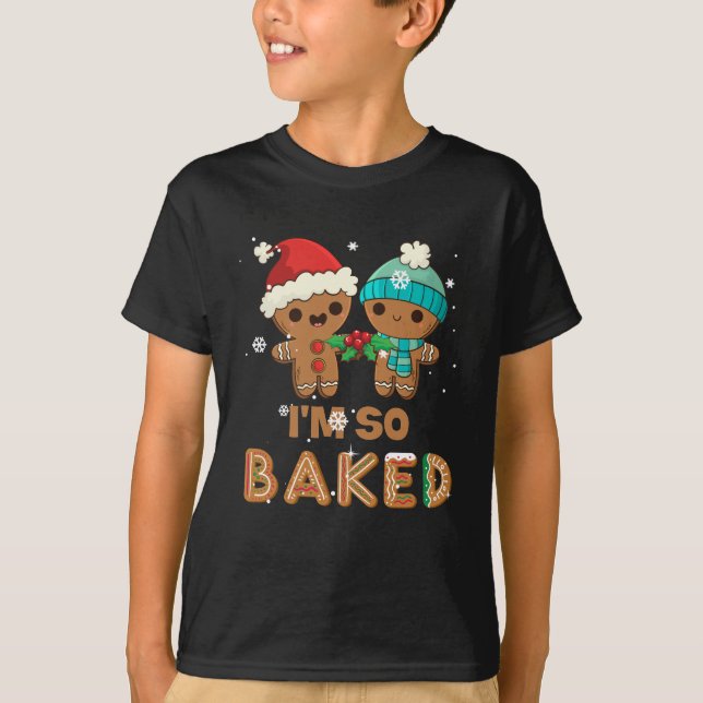 Camiseta I'm So Baked Gingerbread  Man Christmas (Anverso)
