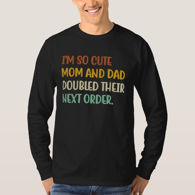 Camiseta I'm So Cute Mom And Dad Doubled Their Next Order   (Anverso)