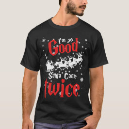 Camiseta Im so good santa came twice