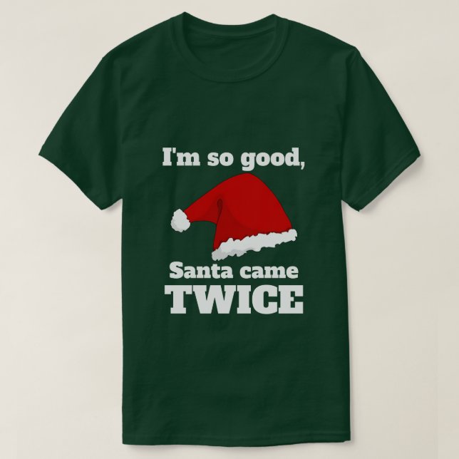 Camiseta I'm so good, Santa came twice (Diseño del anverso)