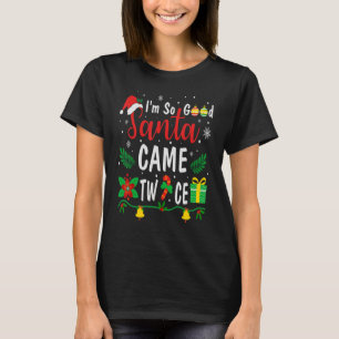 Camiseta I'm So Good Santa Came Twice  Christmas Pajama Hum