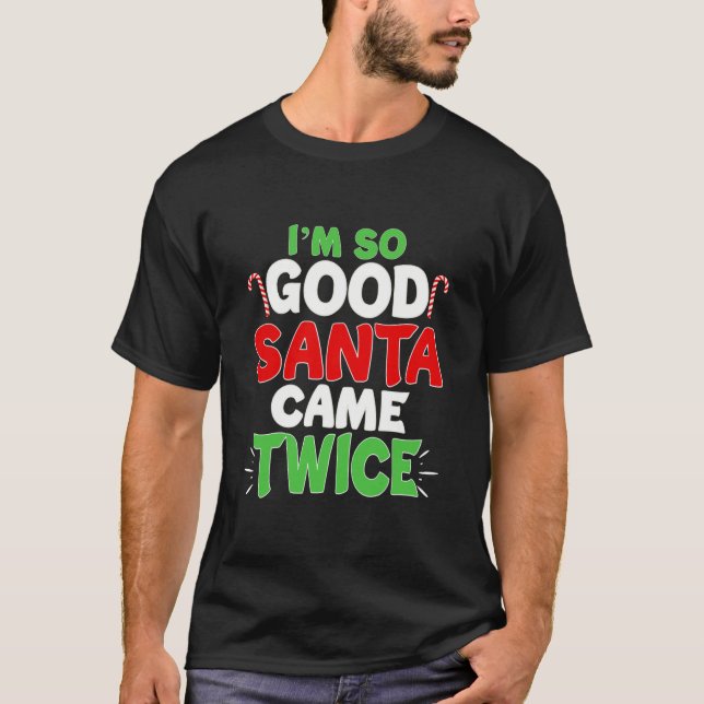 Camiseta I'm So Good Santa Came Twice Dirty Naughty Santa (Anverso)
