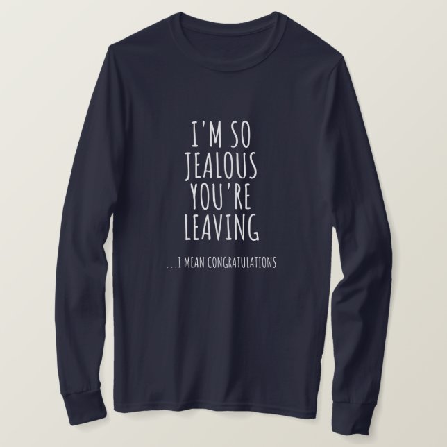 Camiseta I'm So Jealous You're Leaving (Anverso del diseño)