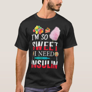 Camiseta I'm So Sweet I Need Insulin Diabetes Humor Candy