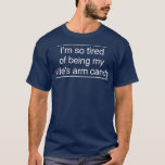 Camiseta Im so tired of being my wifes arm candy<br><div class="desc">Im so tired of being my wifes arm candy fathers day,  funny,  father,  dad,  birthday,  mothers day,  humor,  christmas,  cute,  cool,  family,  mother,  daddy,  brother,  husband,  mom,  vintage,  grandpa,  boyfriend,  day,  son,  retro,  sister,  wife,  grandma,  daughter,  kids,  fathers,  grandfather,  love</div>