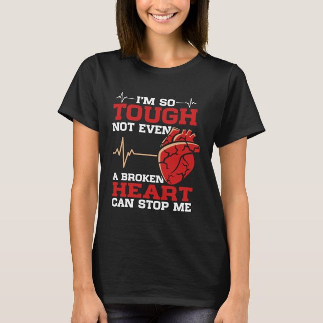 Camiseta I'm So Tough Not Even A Broken Heart Can Stop Me (Anverso)