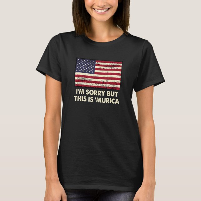 Camiseta I'm Sorry But This is 'Murica   4th of July Humor (Anverso)