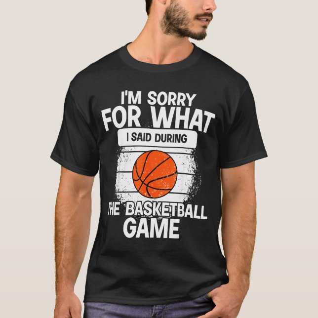 Camiseta I'm Sorry For What I Said During The Basketball Ga (Anverso)