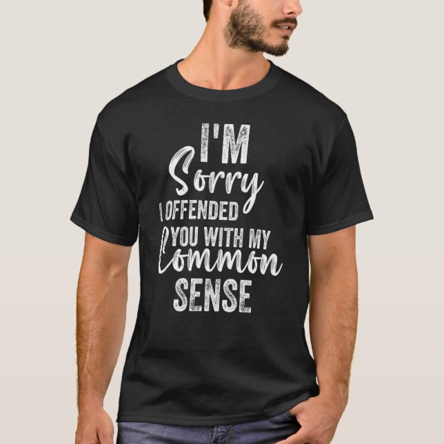 Camiseta I'm Sorry I Offended You With My Common Sense  Sar (Anverso)