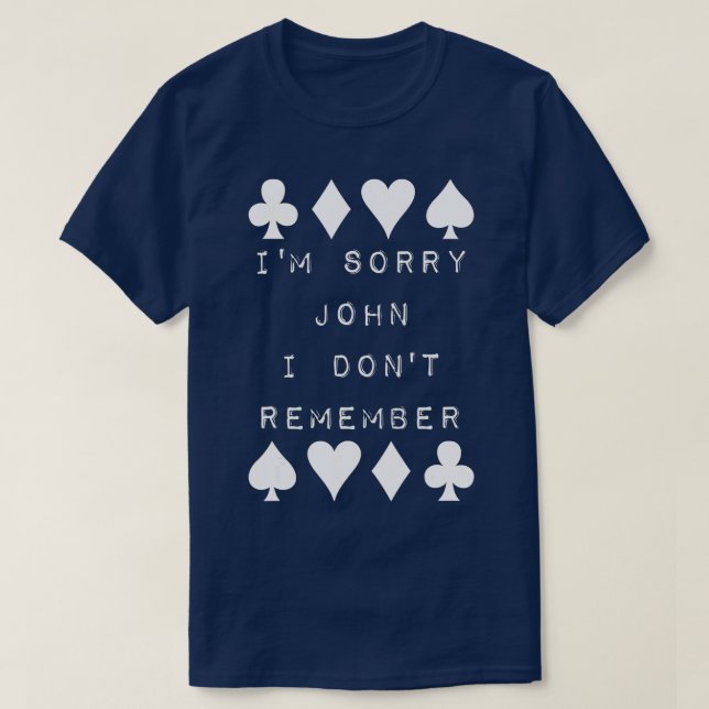 Camiseta I'm Sorry John I Don't Remember Funny Poker Humor  (Diseño del anverso)