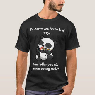 Camiseta I'M Sorry You Had A Bad Day Panda Eating Sushi